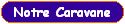 Notre Caravane